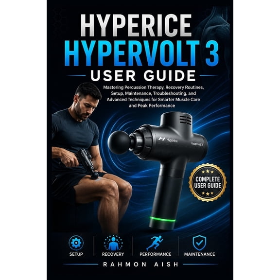 AI Wellness Device Guide Hyperice Hypervolt 3 User Guide: Mastering Percussion Therapy, Recovery Routines, Setup, Maintenance, Troubleshooting, a, Book 5, (Paperback)