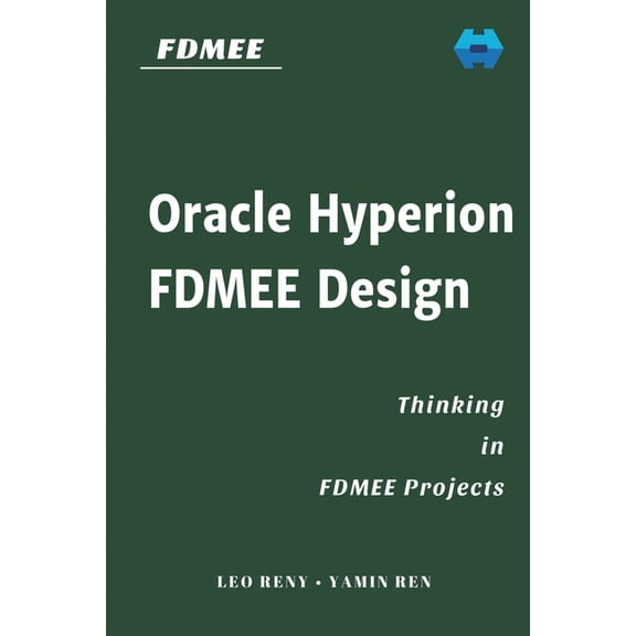 Hyperion Step-By-Step: Oracle Hyperion FDMEE Design : Thinking in FDMEE Projects (Series #3) (Paperback)