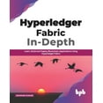 thumbnail image 1 of Hyperledger Fabric In-Depth: Learn, Build and Deploy Blockchain Using Hyperledger Fabric (Paperback), 1 of 1