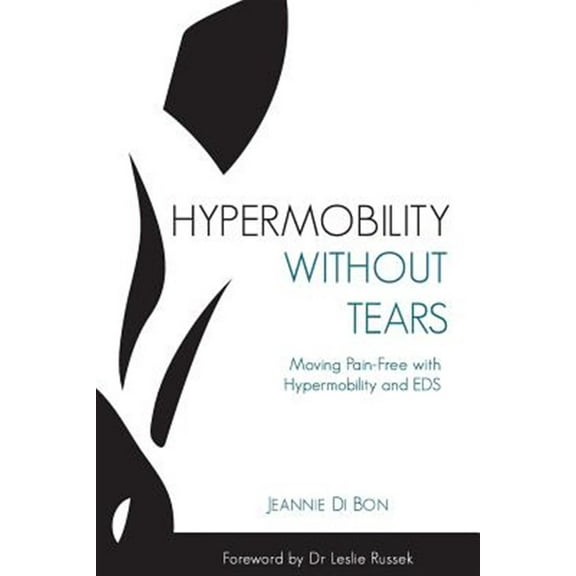 Hypermobility Without Tears: Moving Pain-Free with Hypermobility and EDS (Paperback) by Jeannie Di Bon