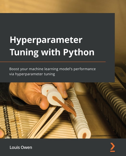 Hyperparameter Tuning with Python: Boost your machine learning model's ...