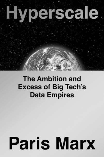 Hyperscale: The Ambition and Excess of Big Tech's Data Empires, (Hardcover)