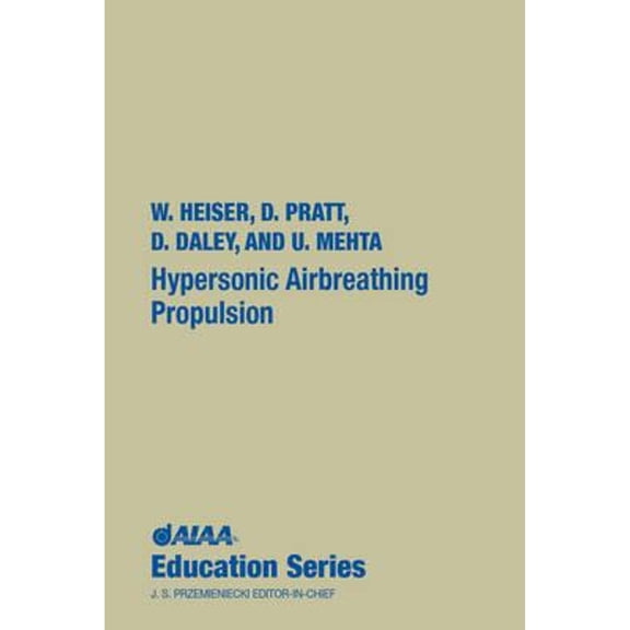 Pre-Owned Hypersonic Airbreathing Propulsion/Book and Disk, Hardcover by Heiser, William H.; Pratt, David T.; Daley, Daniel H.; Mehta, Unmeel B., ISBN 1563470357, ISBN-13 9781563470356