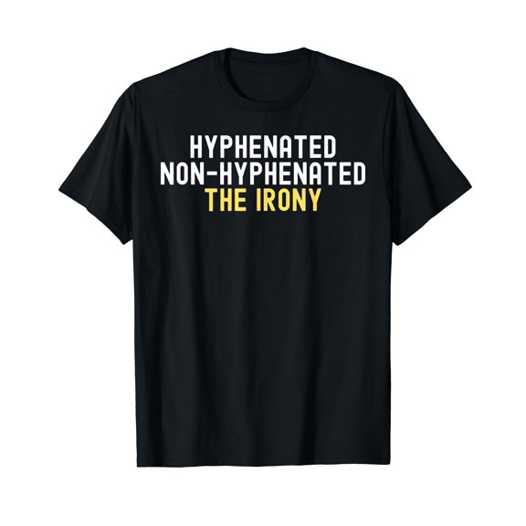 Hyphenated Non-Hyphenated The Irony Grammar Teacher T-Shirt