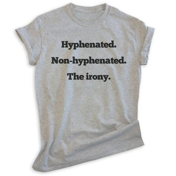 Hyphenated Non-hyphenated The Irony T-shirt, Unisex Women's Men's Word Play Pun Ironic Punny Clever, Heather Gray, X-Large