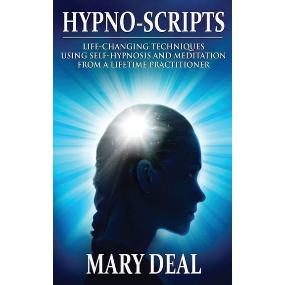 Hypno-Scripts: Life-Changing Techniques Using Self-Hypnosis And Meditation From A Lifetime Practitioner, (Hardcover)