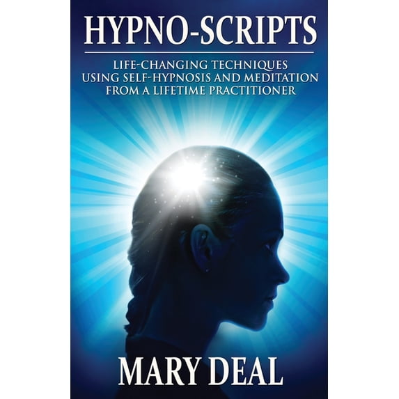 Hypno-Scripts: Life-Changing Techniques Using Self-Hypnosis And Meditation From A Lifetime Practitioner, (Paperback)