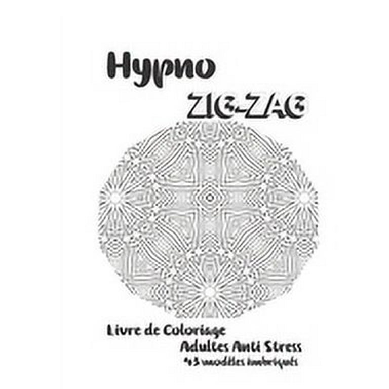 Hypno-ZigZag : Un Livre de coloriage adultes antistress: 43 modèles  imbriqués (Paperback)