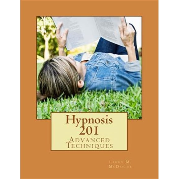 Hypnosis Course 201: Hypnosis 201: Advanced Techniques (Paperback)