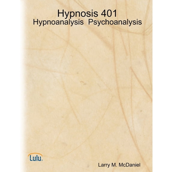 Hypnosis 401 - Hypnoanalysis - Psychoanalysis, (Paperback)