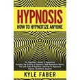 thumbnail image 1 of Pre-Owned Hypnosis - How to Hypnotize Anyone: The Beginners Guide to Hypnotism - Includes the History of Hypnosis, How Hypnotism Works, The Dark Side of Hypnosis, and How to Hypnotize Paperback, 1 of 1