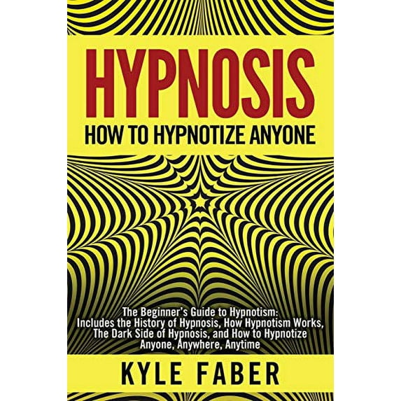 Pre-Owned Hypnosis - How to Hypnotize Anyone: The Beginners Guide to Hypnotism - Includes the History of Hypnosis, How Hypnotism Works, The Dark Side of Hypnosis, and How to Hypnotize Paperback