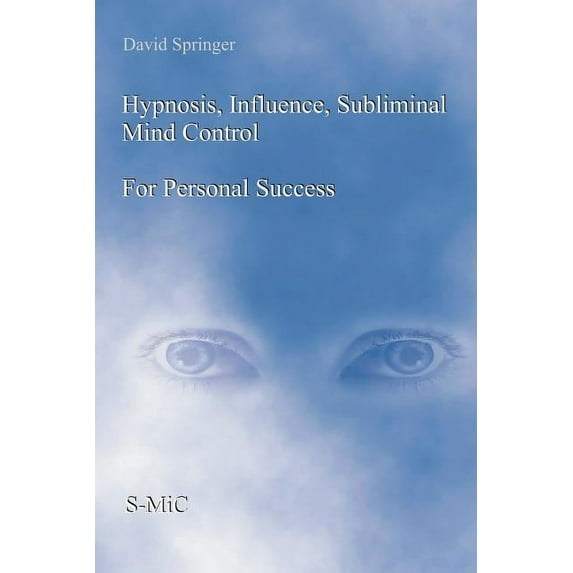 Hypnosis, Influence, Subliminal Mind Control For Personal Success (Paperback)