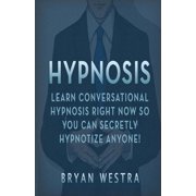 Hypnosis Learn Conversational Hypnosis Right Now So You Can Secretly Hypnotize Anyone!