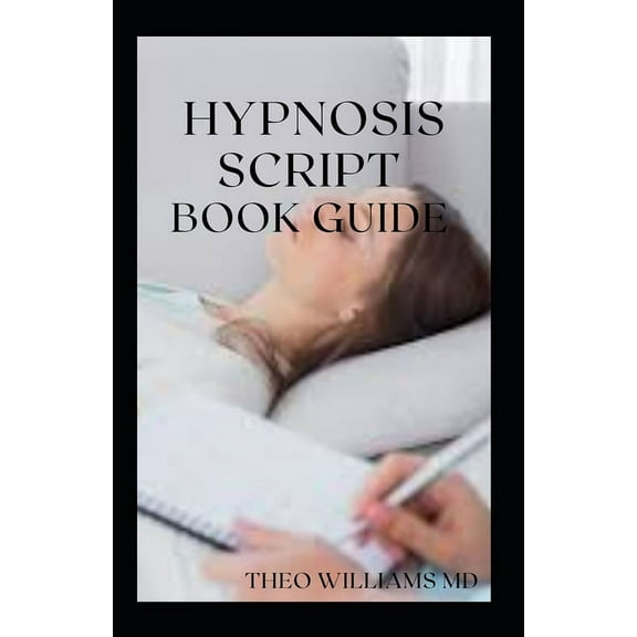 Hypnosis Script Book Guide: All You Need To Know About Using Contextual Hypnotherapy, Mindfulness Meditation (Paperback)