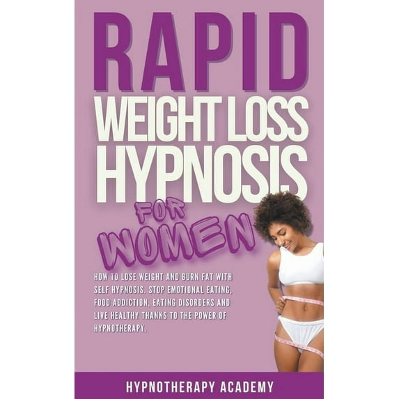 Hypnosis for Weight Loss Rapid Weight Loss Hypnosis for Women: How To Lose Weight With Self-Hypnosis. Stop Emotional Eating and Overeating with T, Book 6, (Paperback)