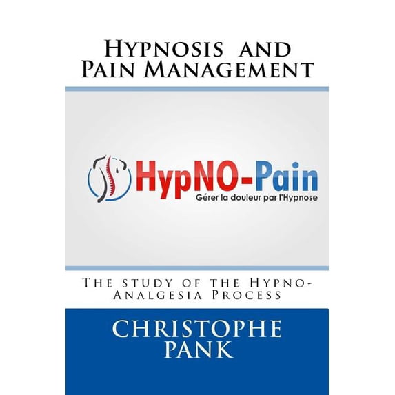 Hypnosis and Pain Management: The study of the Hypno-Analgesia Process, (Paperback)