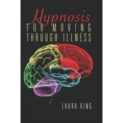 Hypnosis for Moving Through Illness, Paperback
