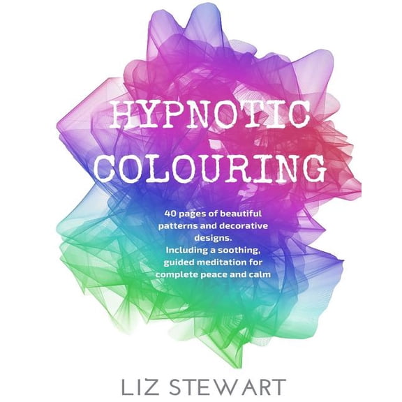 Hypnotic Colouring: 40 Colouring Pages with Hypnotic Meditation (Paperback)