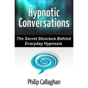 Hypnotic Conversations - The Secret Structure Behind Everyday Hypnosis, Paperback
