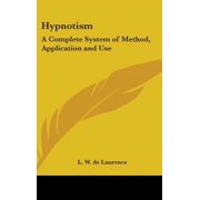 Hypnotism A Complete System of Method, Application and Use, Hardcover