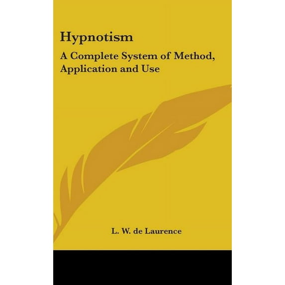 Hypnotism: A Complete System of Method, Application and Use, (Hardcover)