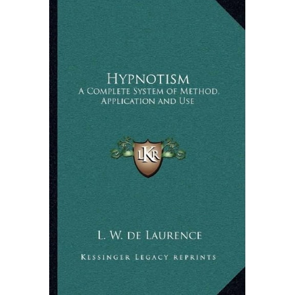 Hypnotism: A Complete System of Method, Application and Use Paperback 1162565675 9781162565675 L. W. de Laurence