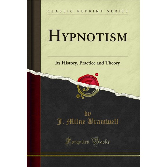 Hypnotism: Its History, Practice and Theory (Classic Reprint)