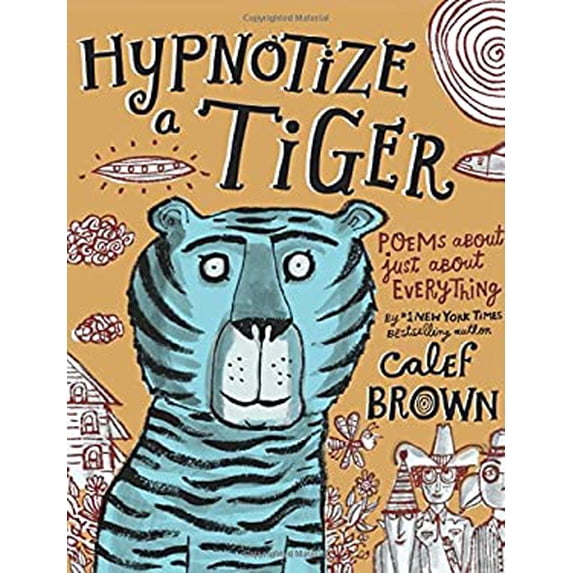 Pre-Owned Hypnotize a Tiger: Poems about Just about Everything (Hardcover) 080509928X 9780805099287