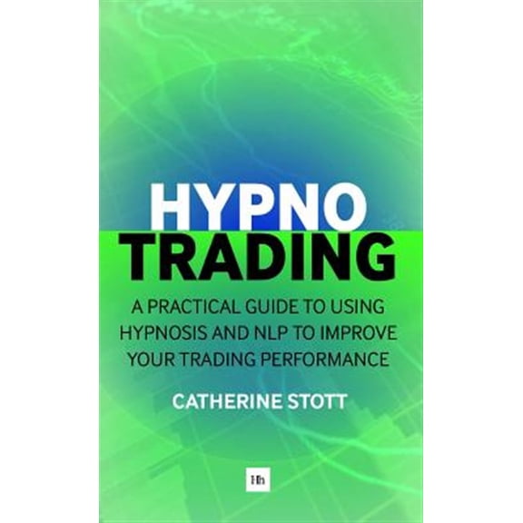Pre-Owned Hypnotrading: A Practical Guide to Using Hypnosis and Nlp to Improve Your Trading Performance (Paperback)