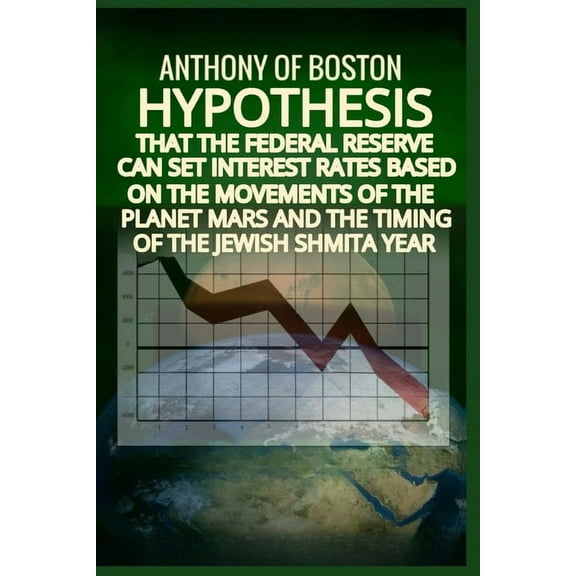Hypothesis that the Federal Reserve can set interest rates based on the movements of the planet Mars and the timing of t, (Paperback)