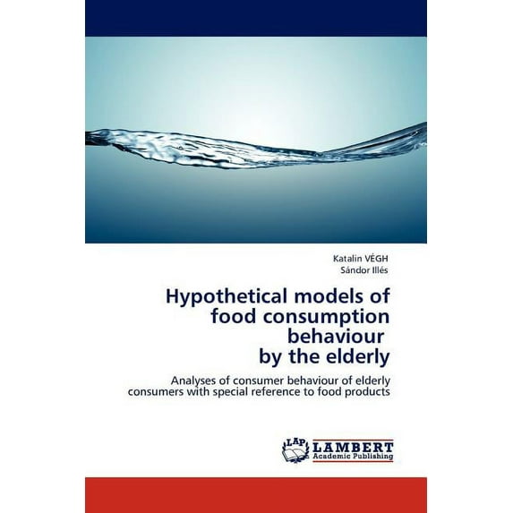 Hypothetical Models of Food Consumption Behaviour by the Elderly (Paperback)