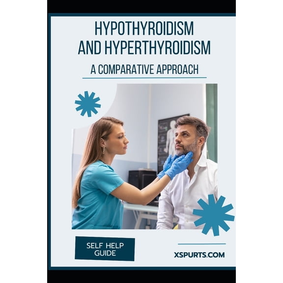Hypothyroidism and Hyperthyroidism: A Comparative Approach, (Paperback)