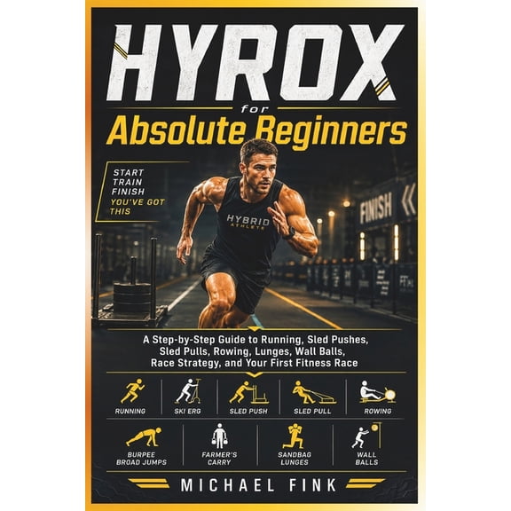 Hyrox for Absolute Beginners: A Step-by-Step Guide to Running, All 8 Workout Stations, Race Strategy, Training, Pacing, , (Paperback)
