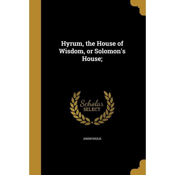 Hyrum, the House of Wisdom, or Solomon's House; (Paperback)