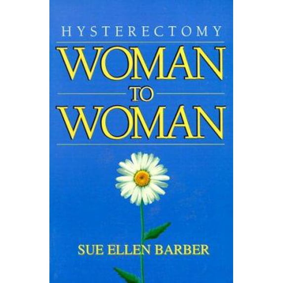 Pre-Owned Hysterectomy: Woman to Woman (Paperback) 1885221150 9781885221155