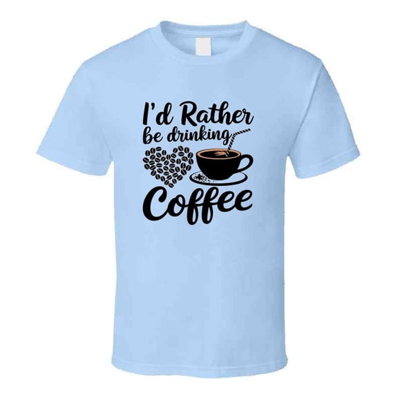 I'd Rather Be Drinking Coffee Heart T-shirt – Funny Coffee Lover Tee For Caffeine Fans T Shirt