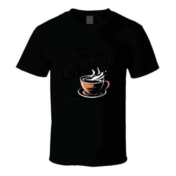 I'm Not Sleepy I'm Caffeinated T-Shirt Humorous Coffee Lover Tee For Caffeine Addicts T Shirt