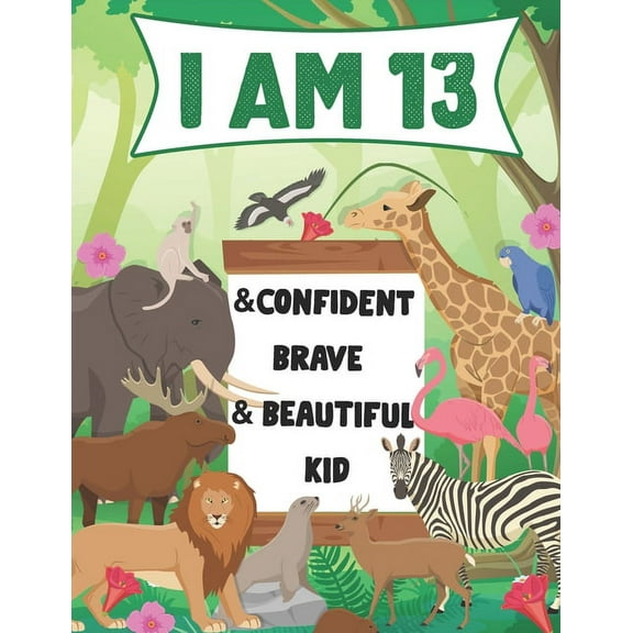 I am 13 and Confident, Brave & Beautiful Kid: A Coloring Book For Awesome Boys & girls birthday, Animals Coloring Books Activity and Drawing, Gift for Boys & Girls (Paperback)