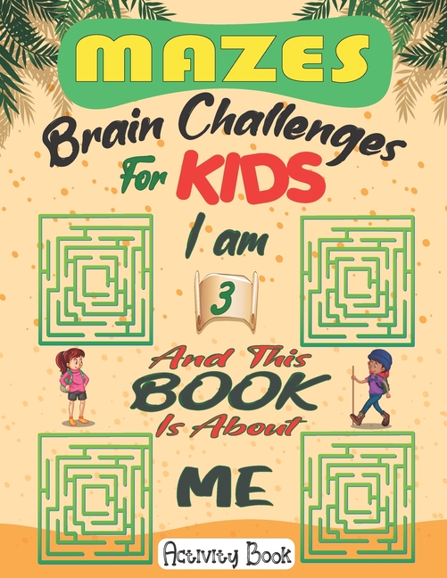 I am 3 And This Book Is About Me ( Mazes Brain Challenges For Kids): Simple Fun Mazes With some of Animals, puzzles And , (Paperback)