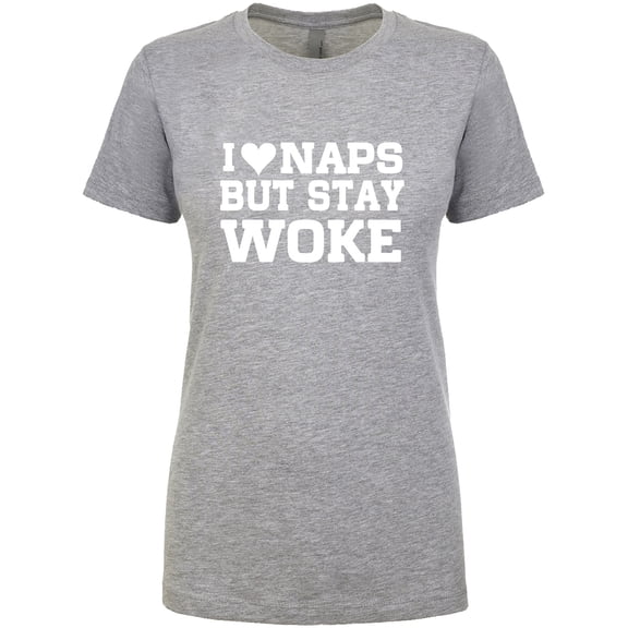 I <3 Naps But Stay Woke Womens crewneck tee