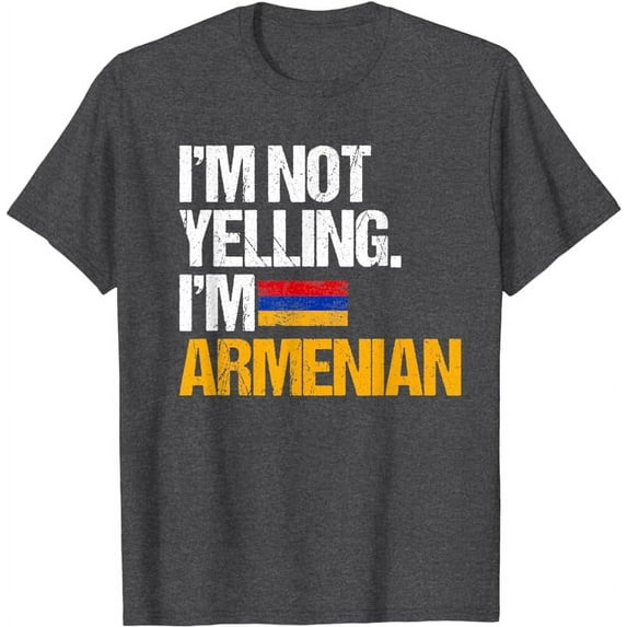 I'm Not Yelling Im Armenian T-Shirt