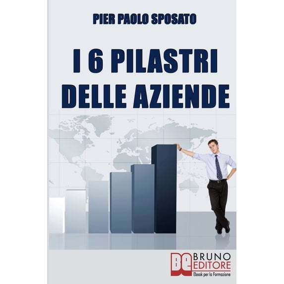 I 6 Pilastri delle Aziende: Come Costruire Solide Fondamenta per la Tua Azienda per Affrontare i Periodi di Crisi e Uscirne Vincenti (Paperback)