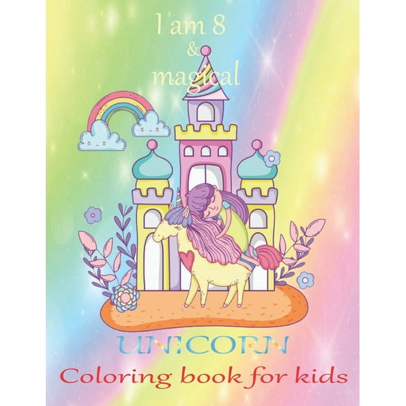 I am 8 & magical Unicorn coloring book for kids : An unicorn coloring activity book for kids & toddler age 6,7,8,9,10,11 & 12. Unicorn coloring book with color by number & funny design to active their brain. A new year gift for kids. (Paperback)