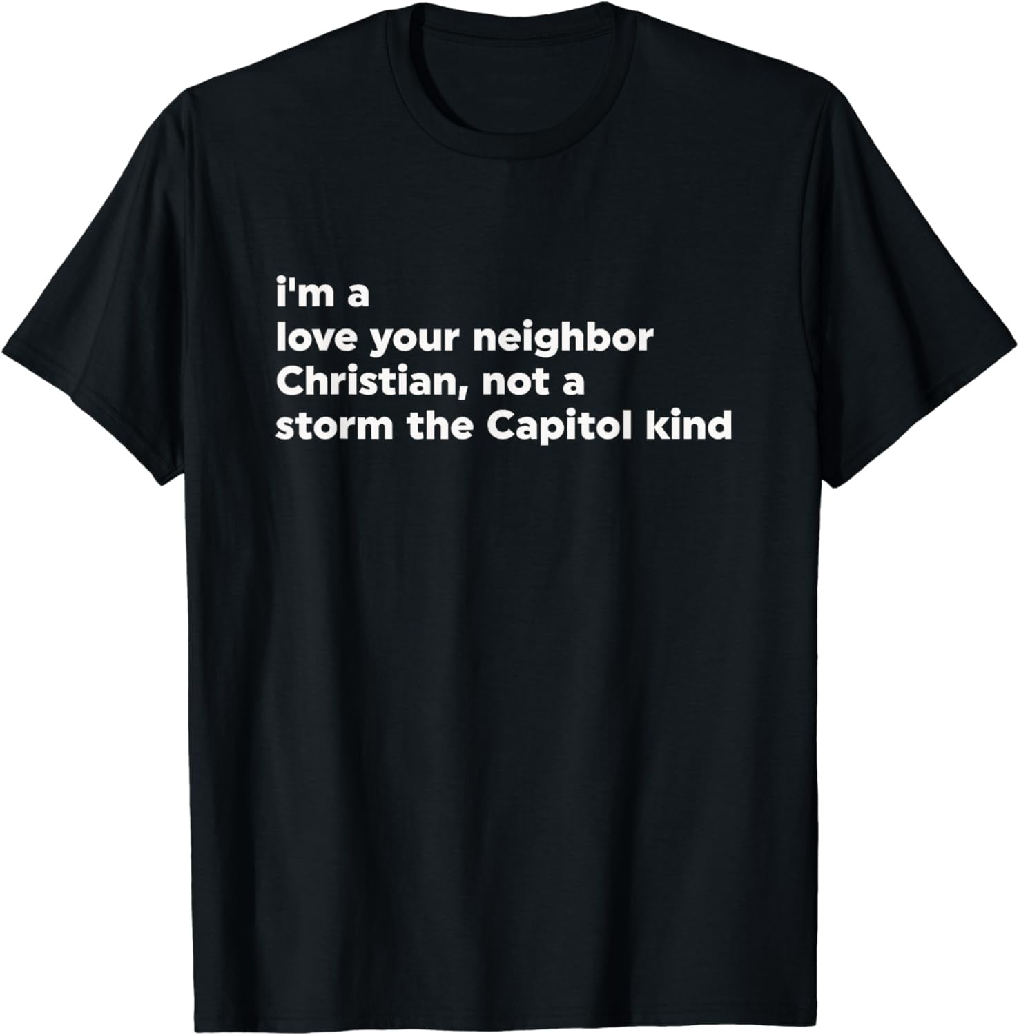 I鈥檓 A Love Your Neighbor Christian Not A Storm Capitol Kind T-Shirt ...