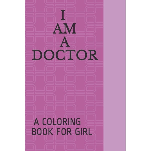 I AM A Doctor : A Coloring Book FOR GIRL (Paperback)