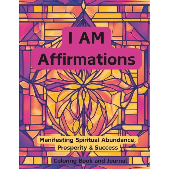 I AM Affirmations: Manifesting Spirtual Abundance, Prosperity & Success Coloring Book, (Paperback)