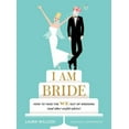 thumbnail image 1 of I AM BRIDE : How to Take the WE Out of Wedding (and Other Useful Advice) (Hardcover), 1 of 1