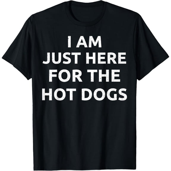I AM JUST HERE FOR THE HOT DOGS Funny Food Camping Cook T-Shirt