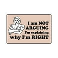 thumbnail image 1 of I AM NOT ARGUING IM EXPLAINING WHY IM RIGHT Aluminum Sign | Indoor/Outdoor | 24" Tall, 1 of 4